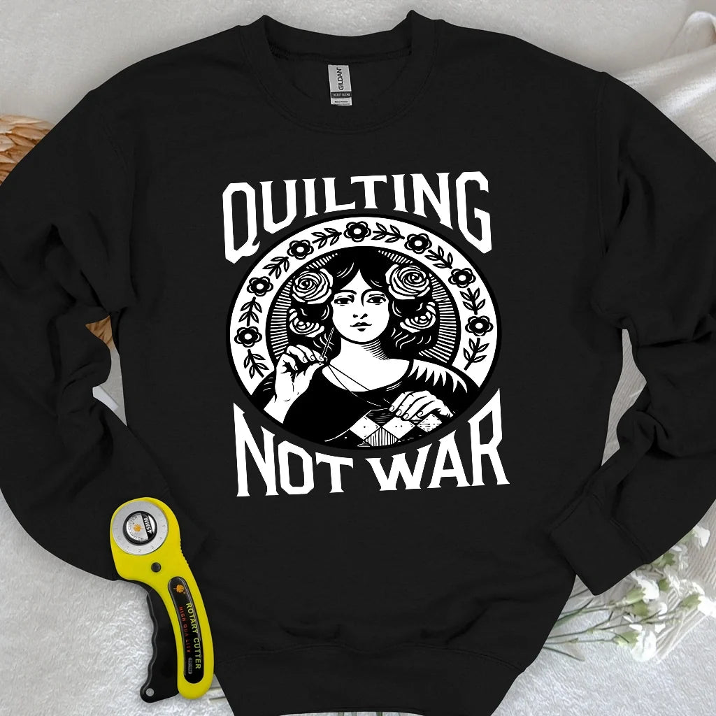 Quilting Not War Sweatshirt