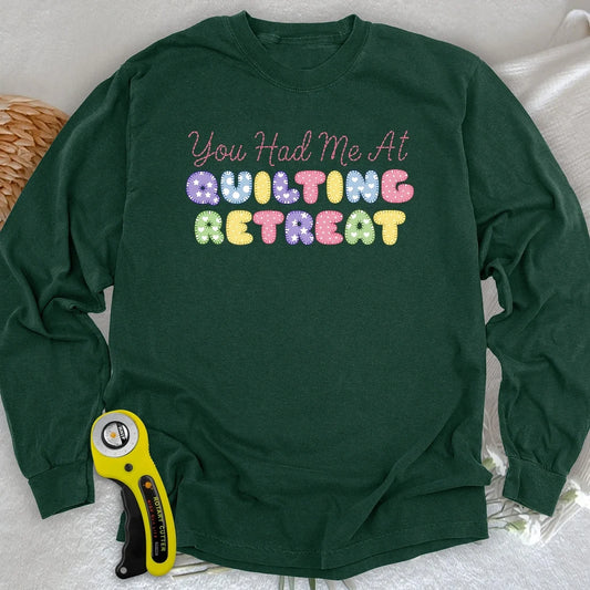You Had Me at Quilting Retreat Long Sleeve T-shirt