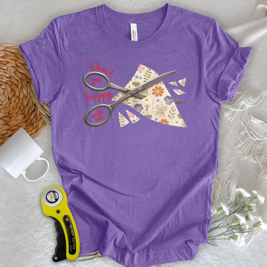 Don't get snippy with me T-shirt