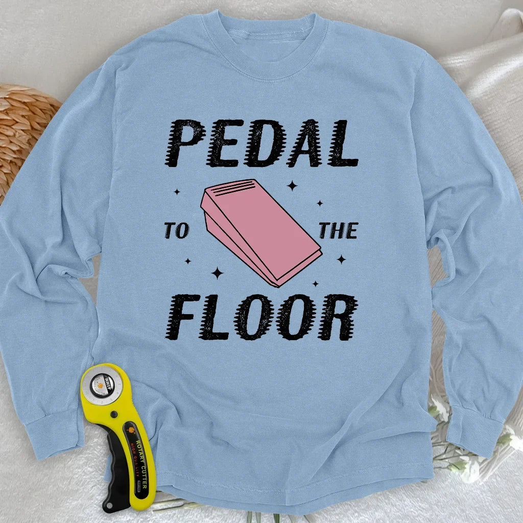 Pedal to the Floor Long Sleeve T-shirt