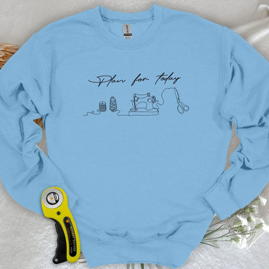 Plan for today Sweatshirt