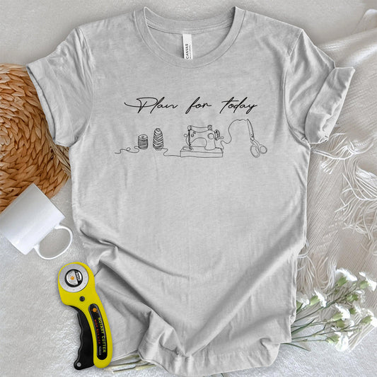 Plan for today T-shirt