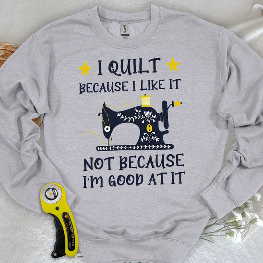 Because I like It Sweatshirt