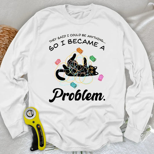 Became A Problem Long Sleeve T-shirt