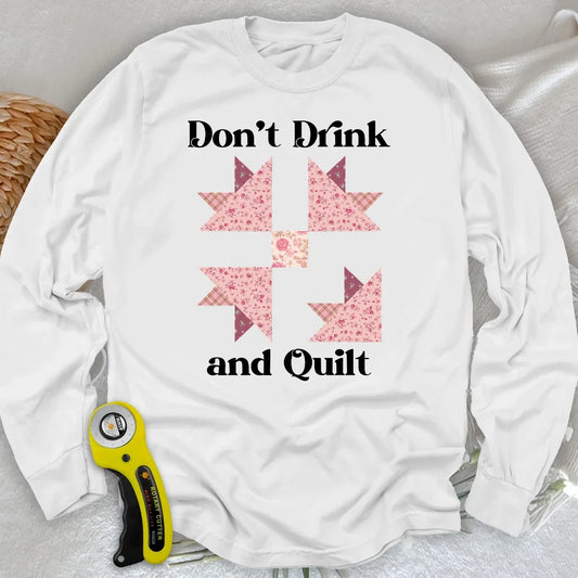 Don't Drink and Quilt Long Sleeve T-shirt