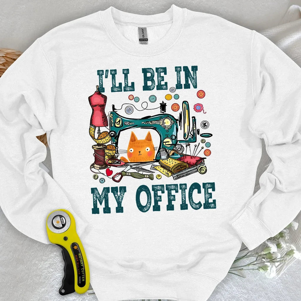 I'll Be In My Office Sweatshirt