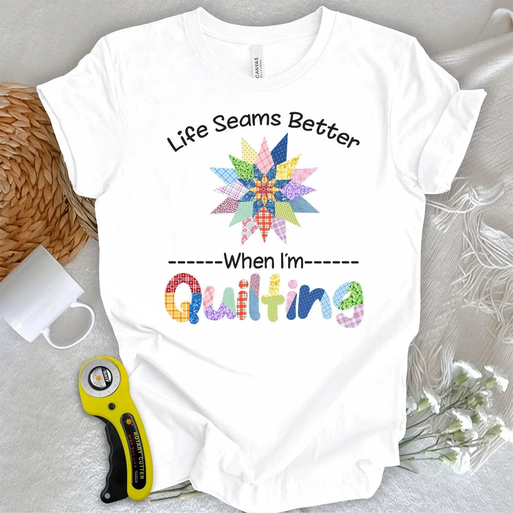 Life Seams Better T-shirt