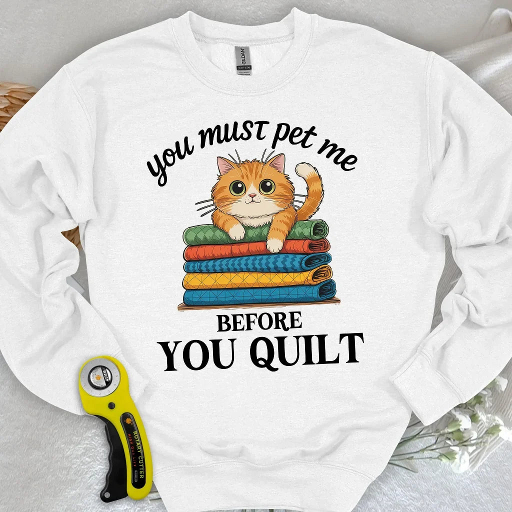 Pet Me First, Quilt Later Sweatshirt
