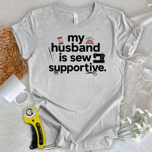 My Sew Supportive Husband T-shirt