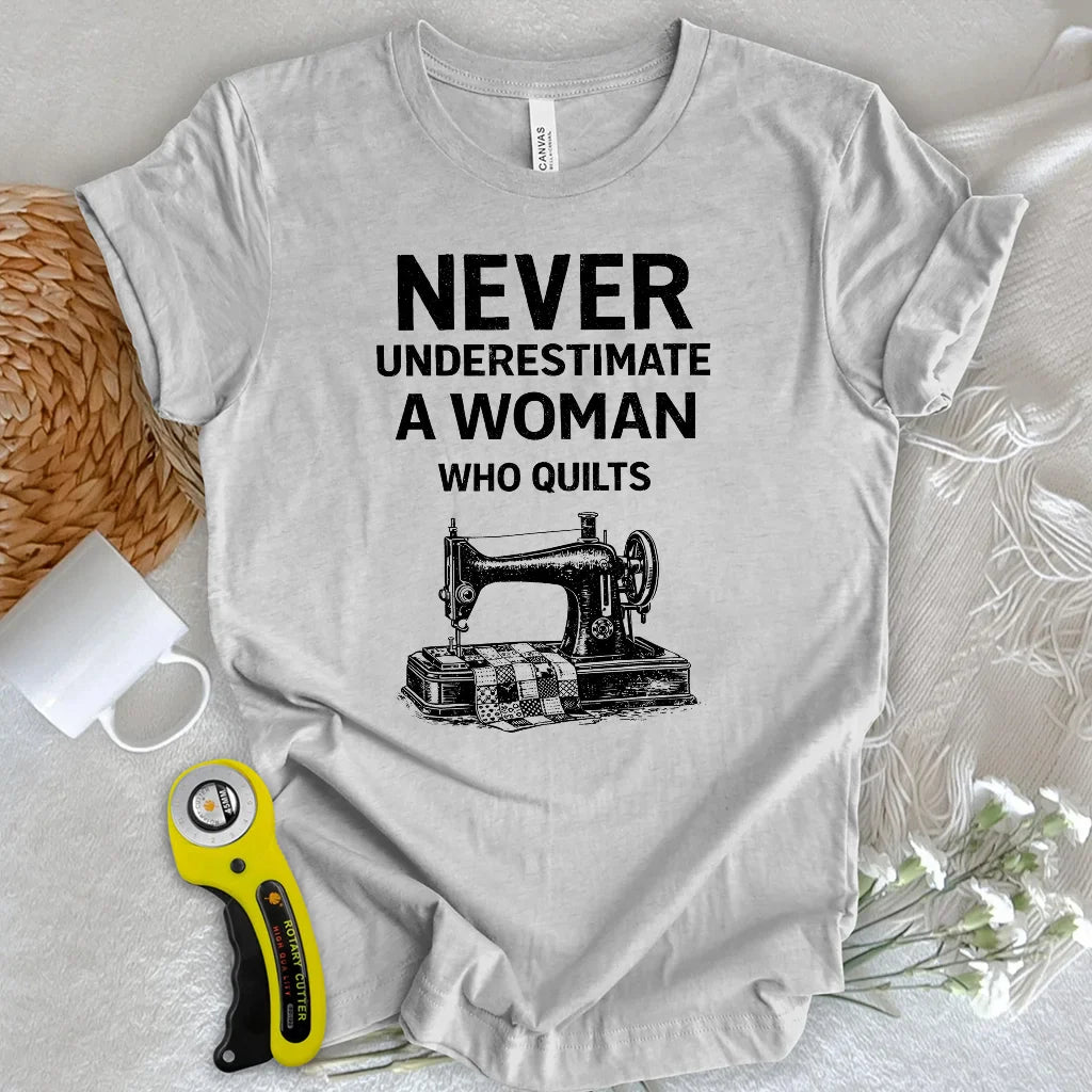 Never Underestimate Quilter T-shirt