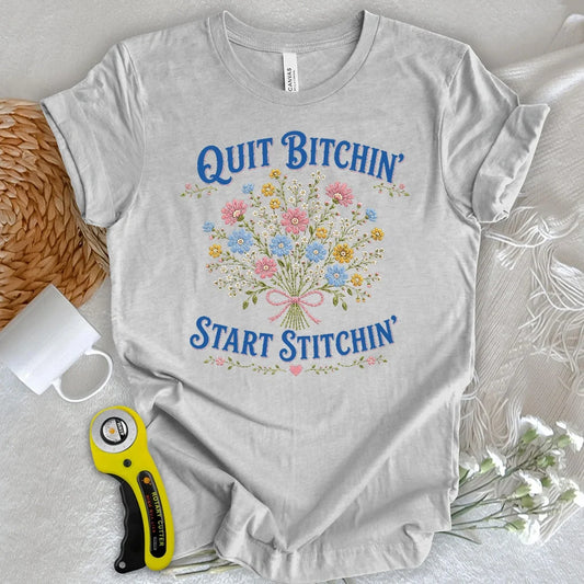 Quit Bitchin’, Bloom Stitchin’ T-shirt