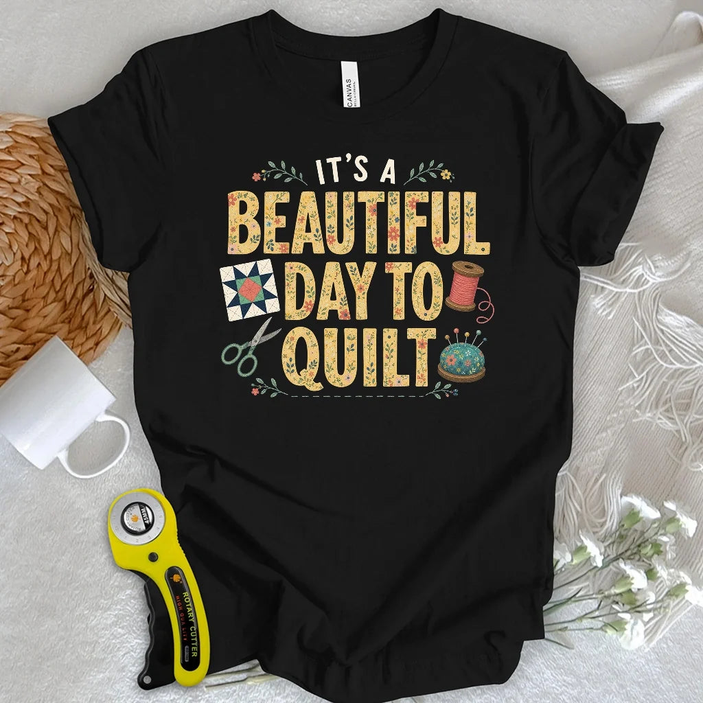 Beautiful Day To Quilt T-shirt