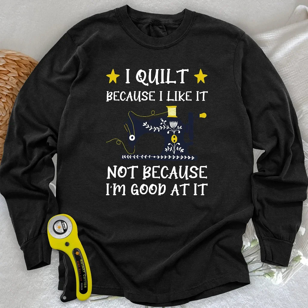 Because I like It Long Sleeve T-shirt