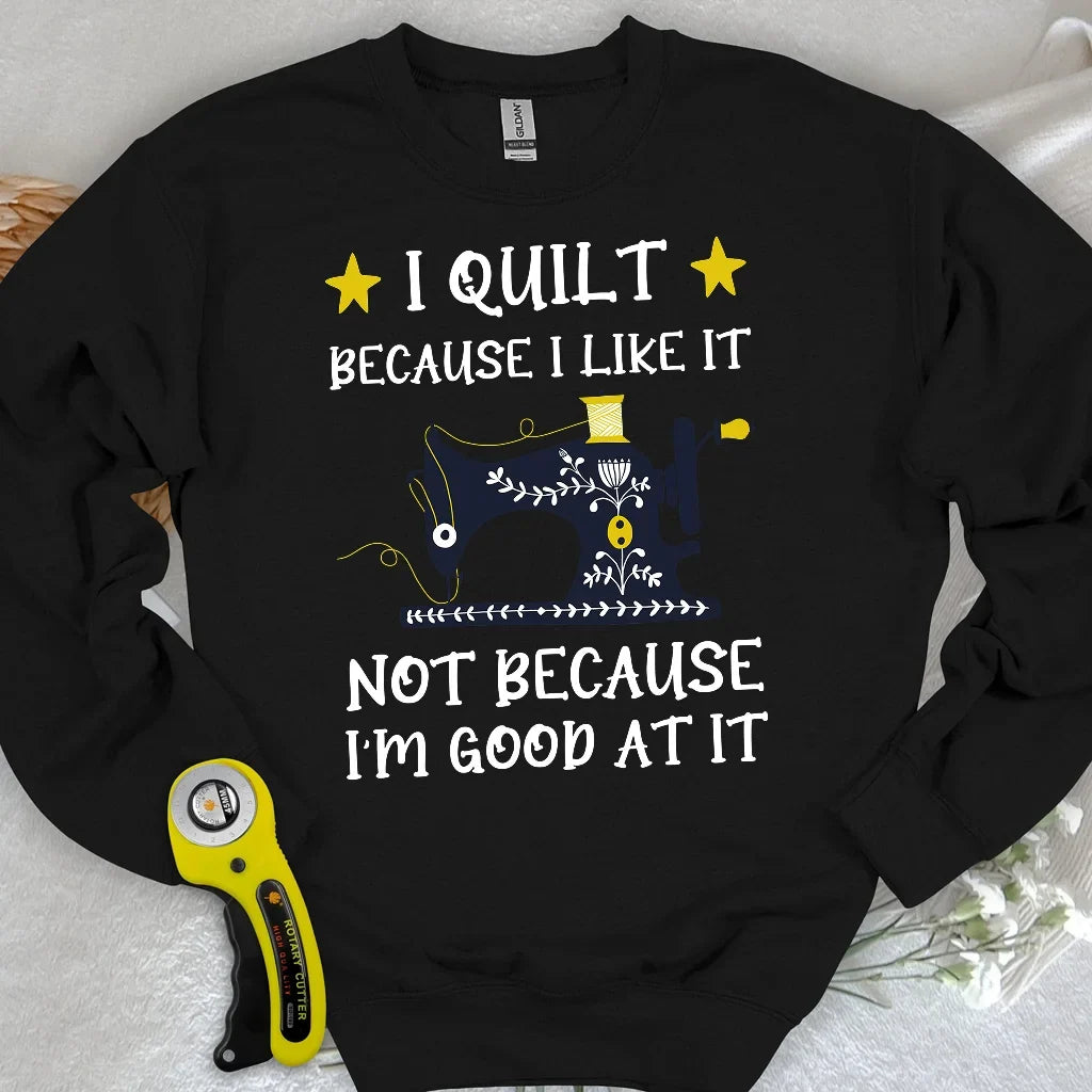 Because I like It Sweatshirt