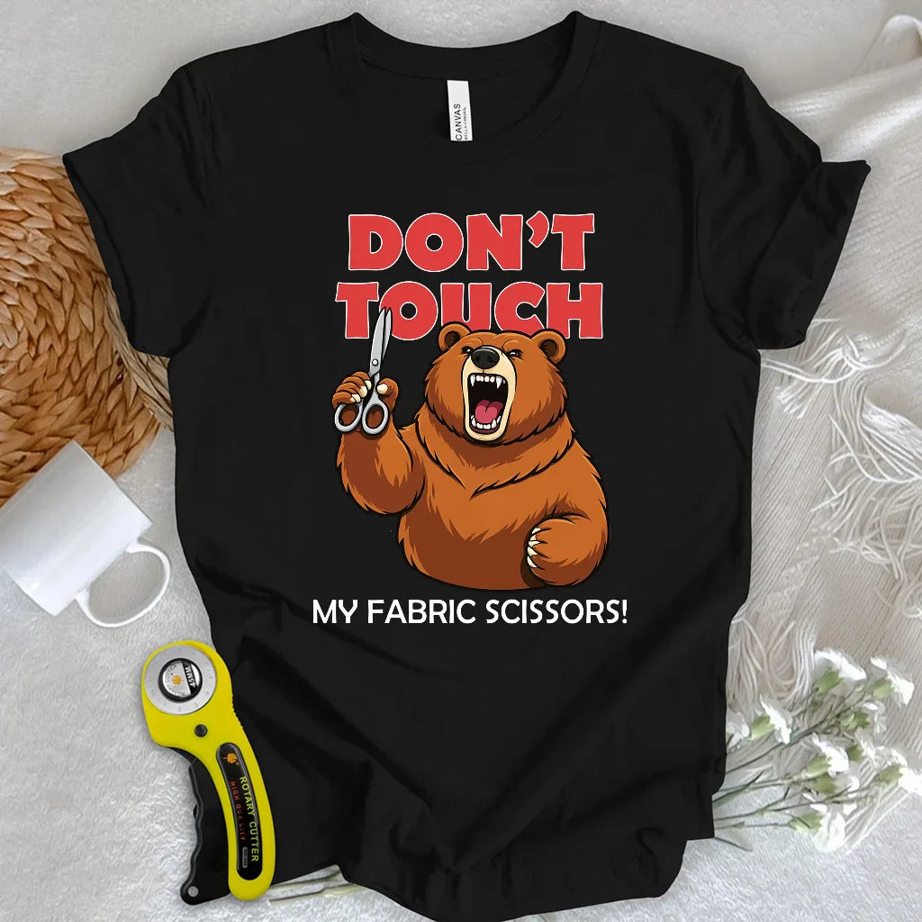 Don't touch my fabric scissors T-shirt