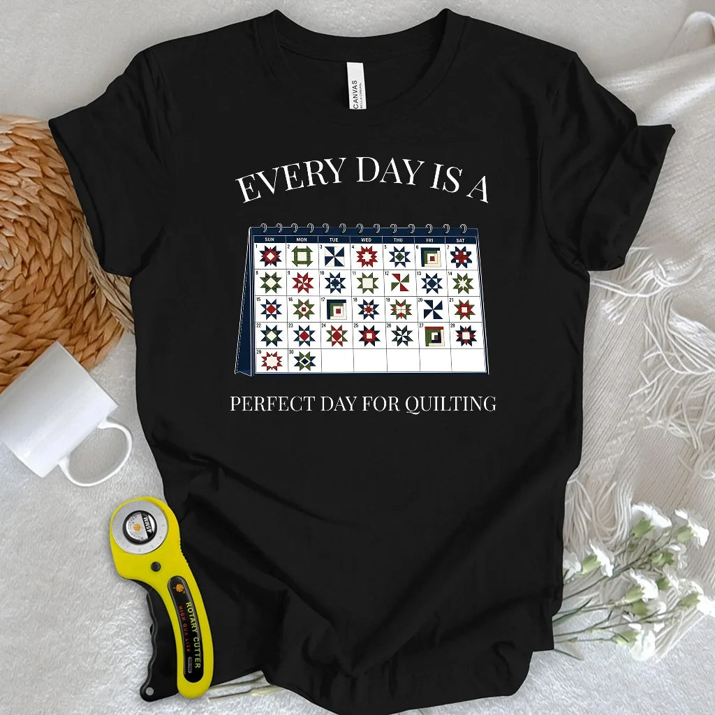 Everyday is A Perfect Day For Quilting T-shirt