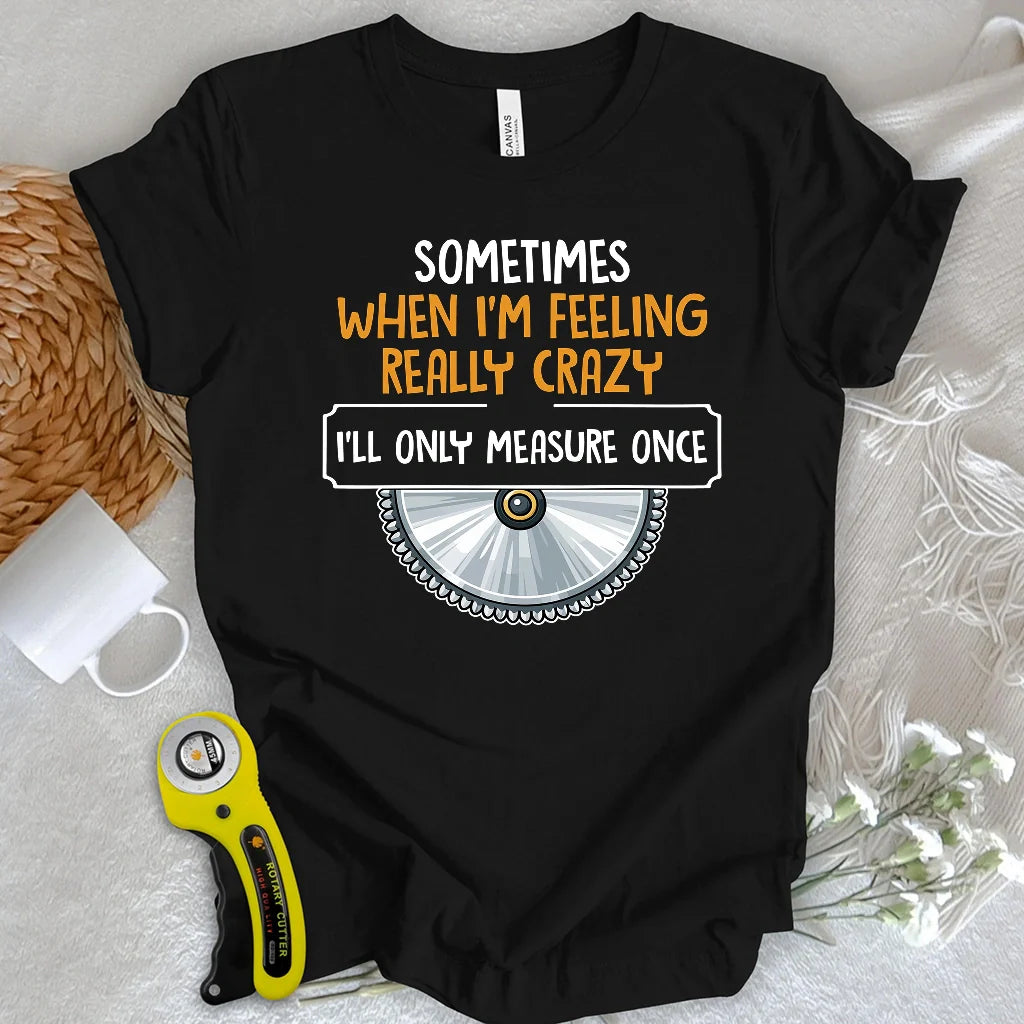 Measure Once T-shirt