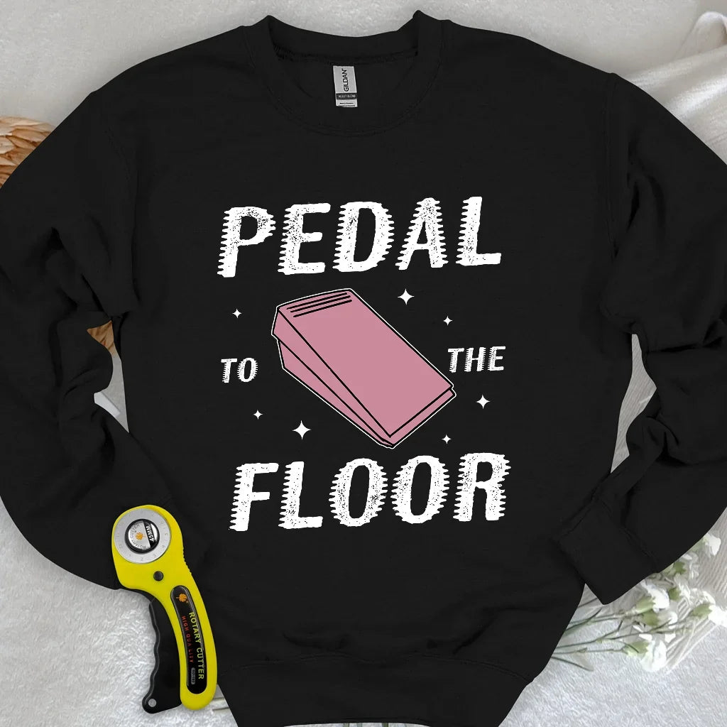 Pedal to the Floor Sweatshirt