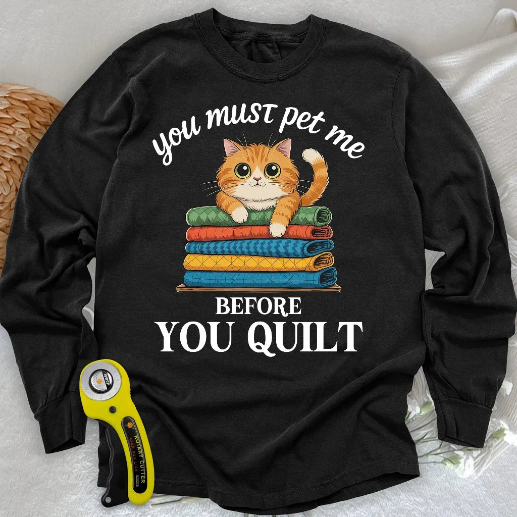 Pet Me First, Quilt Later Long Sleeve T-shirt