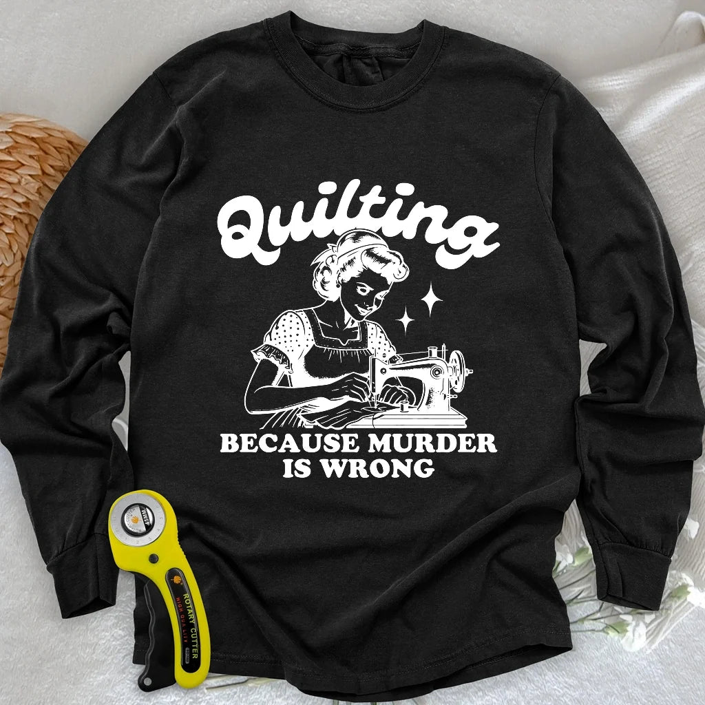 Quilting Not Murder Long Sleeve T-shirt