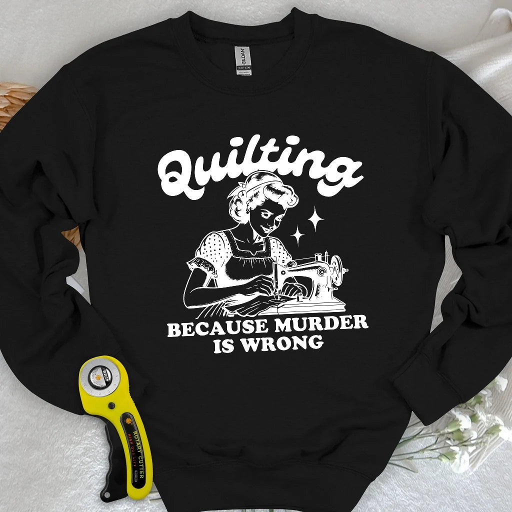 Quilting Not Murder Sweatshirt