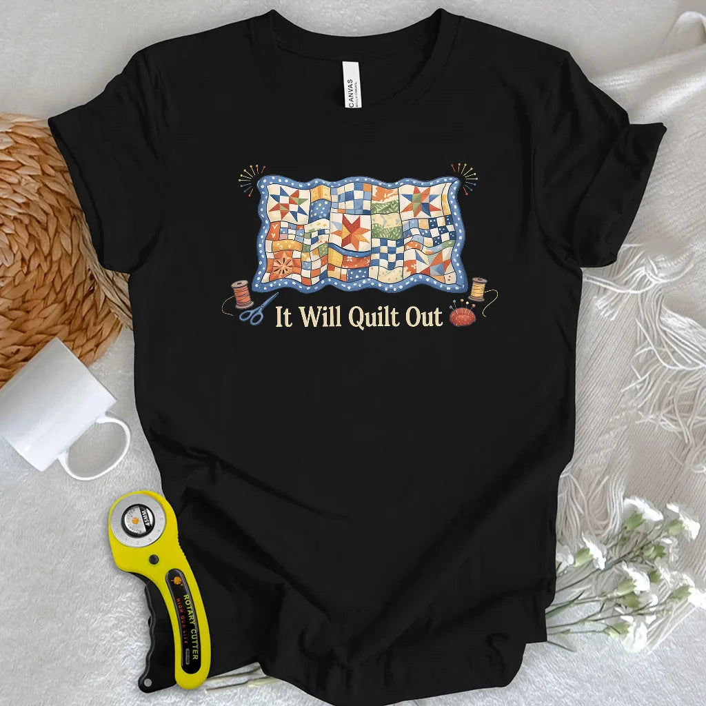 Relax… It Will Quilt Out T-shirt