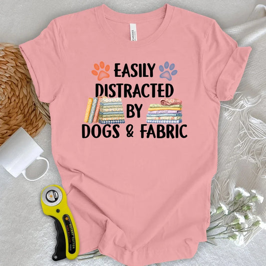 Easily Distracted By Dogs & Fabric T-shirt