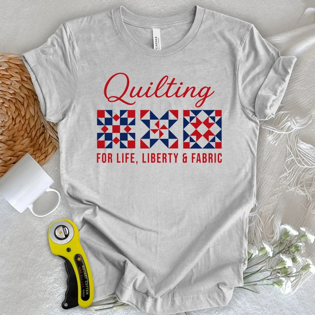 Quilting: Life, Liberty & Fabric T-shirt