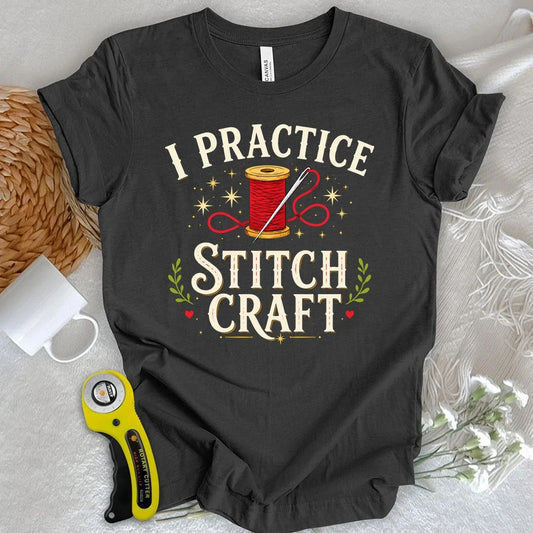 I Practice Stitchcraft T-shirt