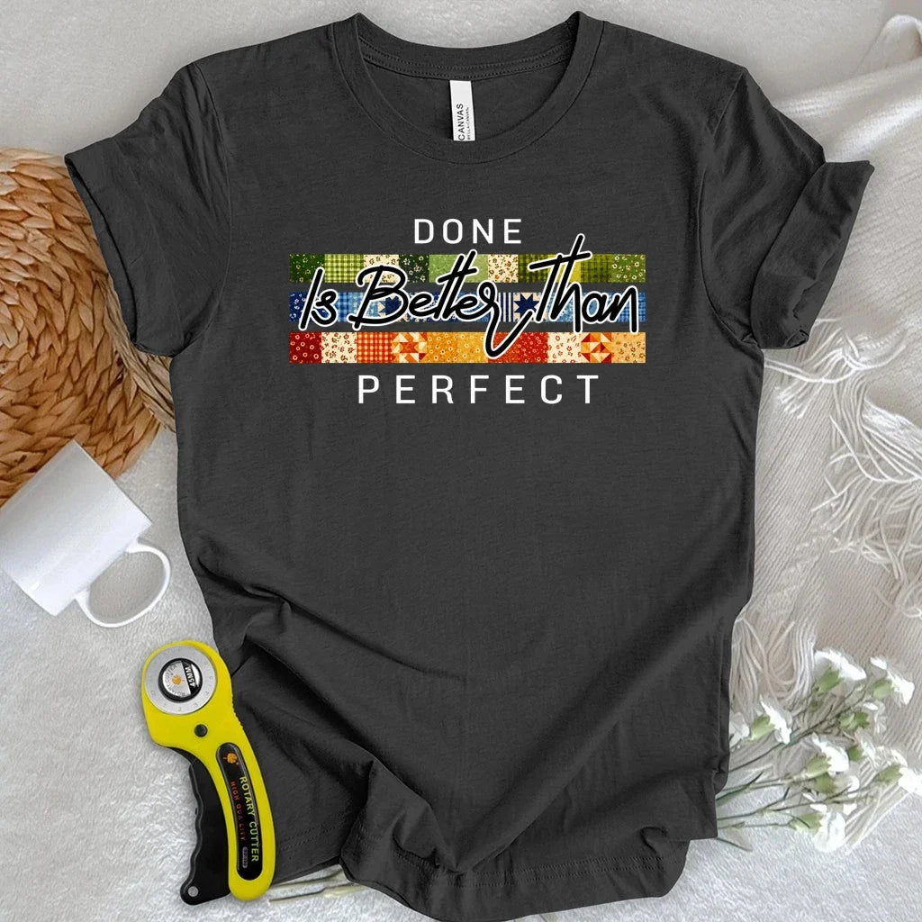 Done is Better Than Perfect T-shirt