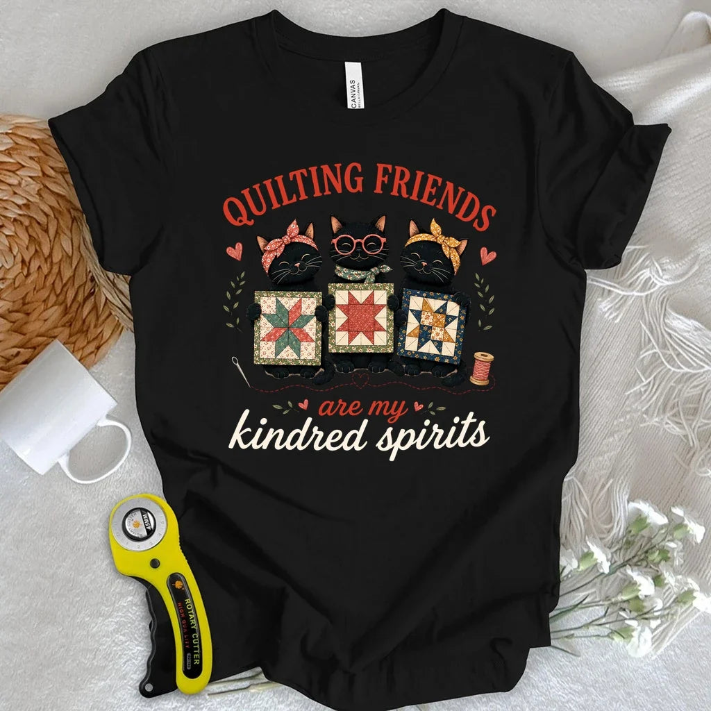 Quilting Friends are My Kindred Spirits T-shirt