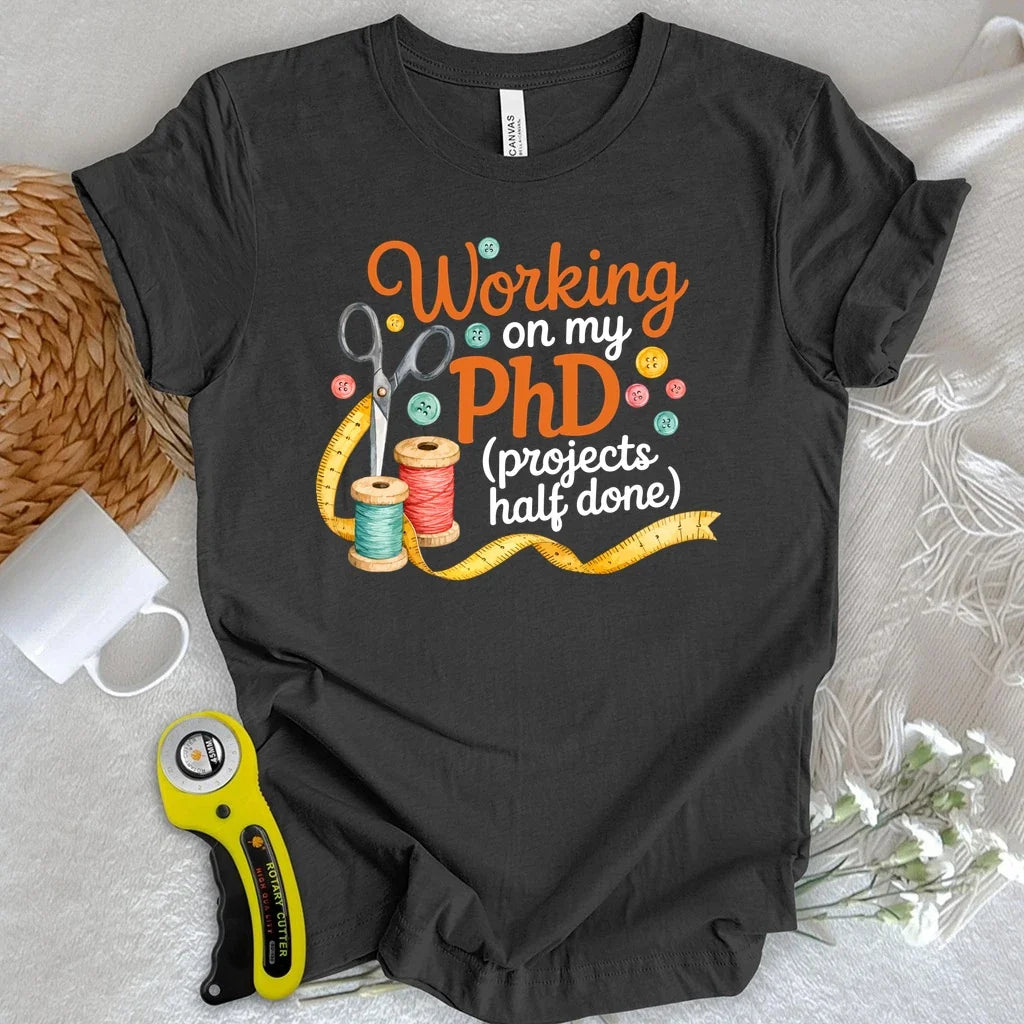PhD in Unfinished Projects T-shirt