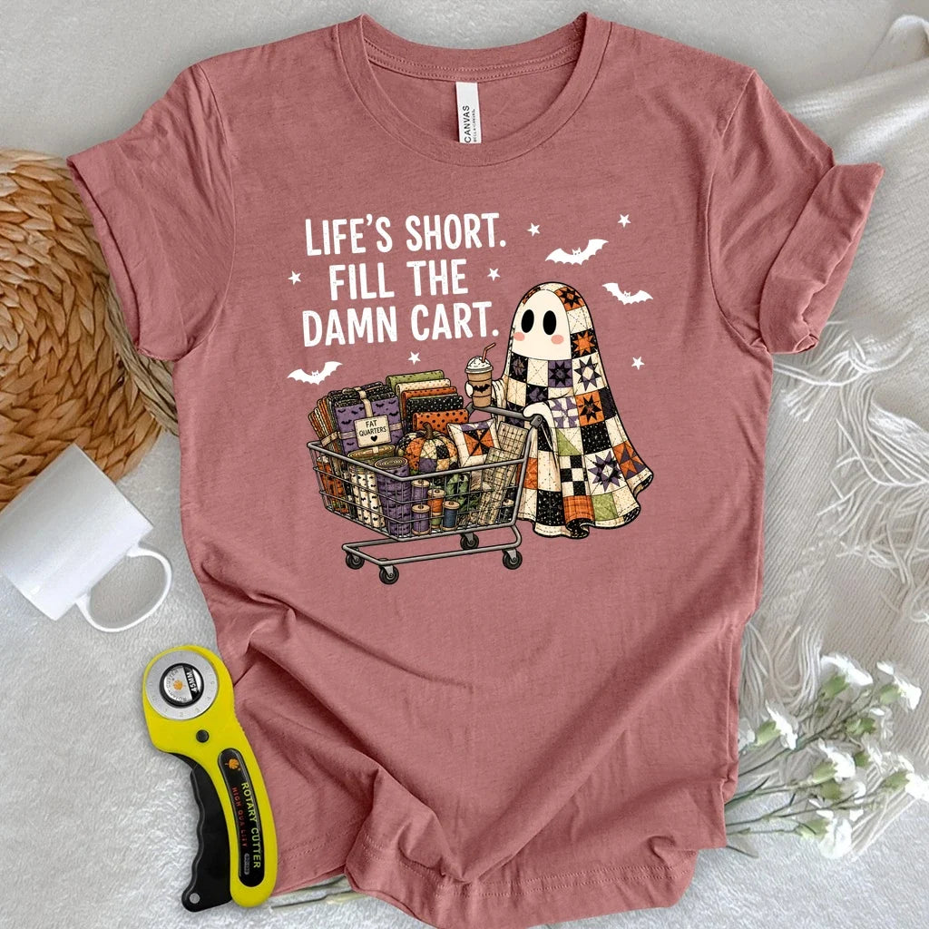Life's Short, Fill The Damn Cart T-shirt