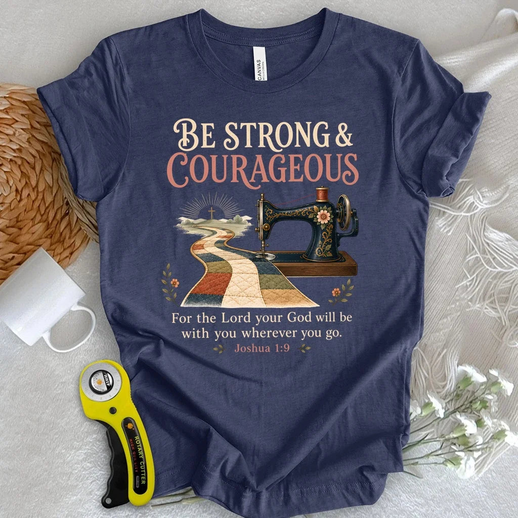 Be Strong & Courageous Quilter T-Shirt