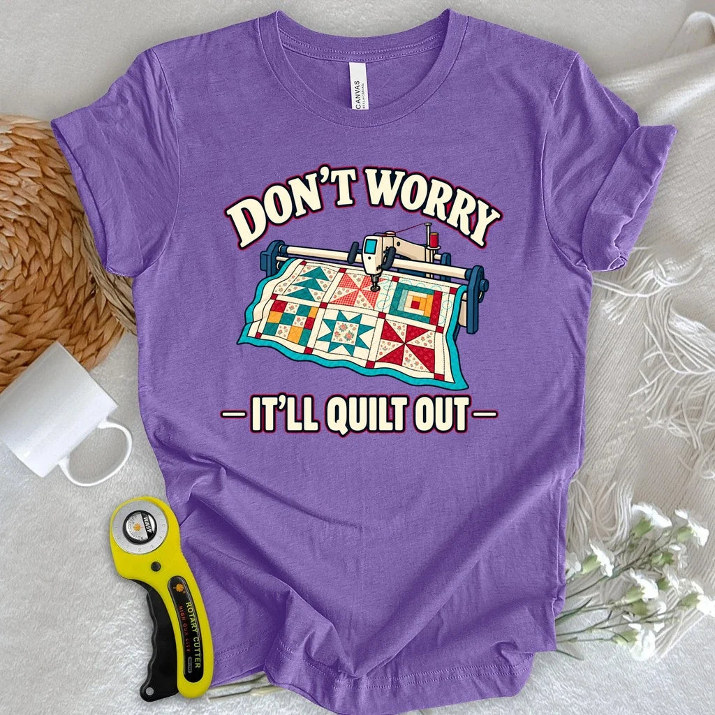 Don't Worry. It's Will Quilt Out T-shirt