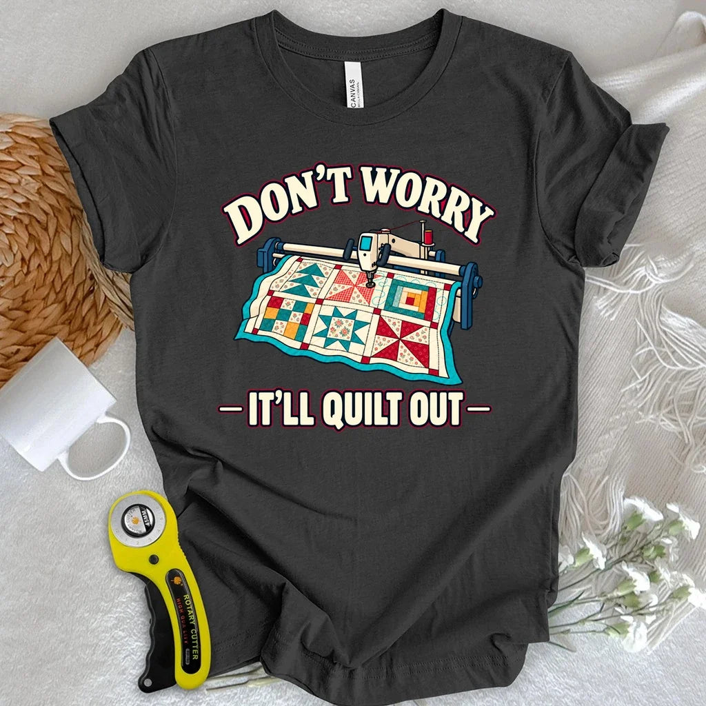 Don't Worry. It's Will Quilt Out T-shirt