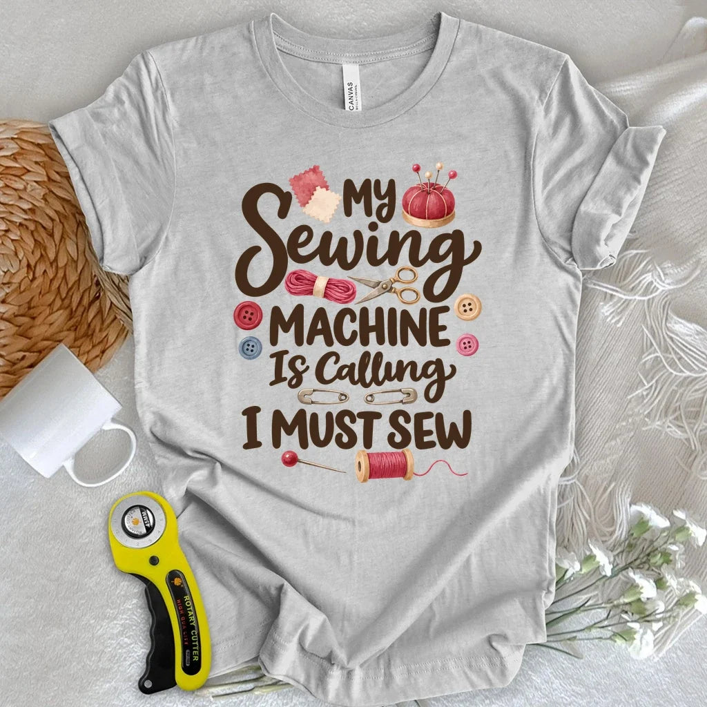 My Sewing Machine Is Calling T-shirt