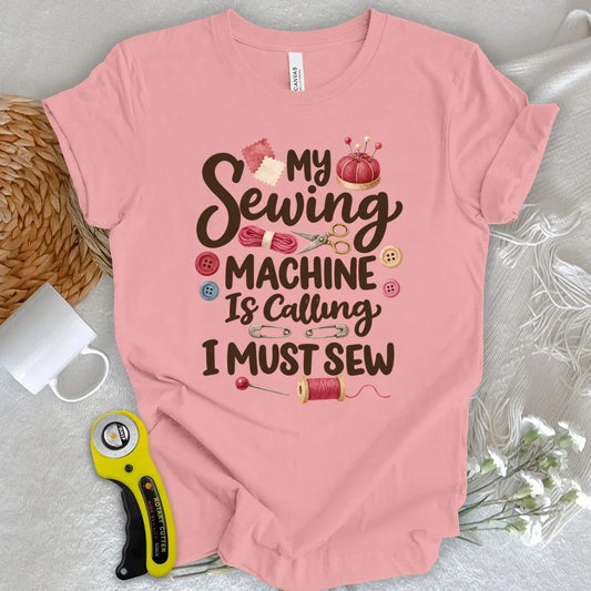 My Sewing Machine Is Calling T-shirt