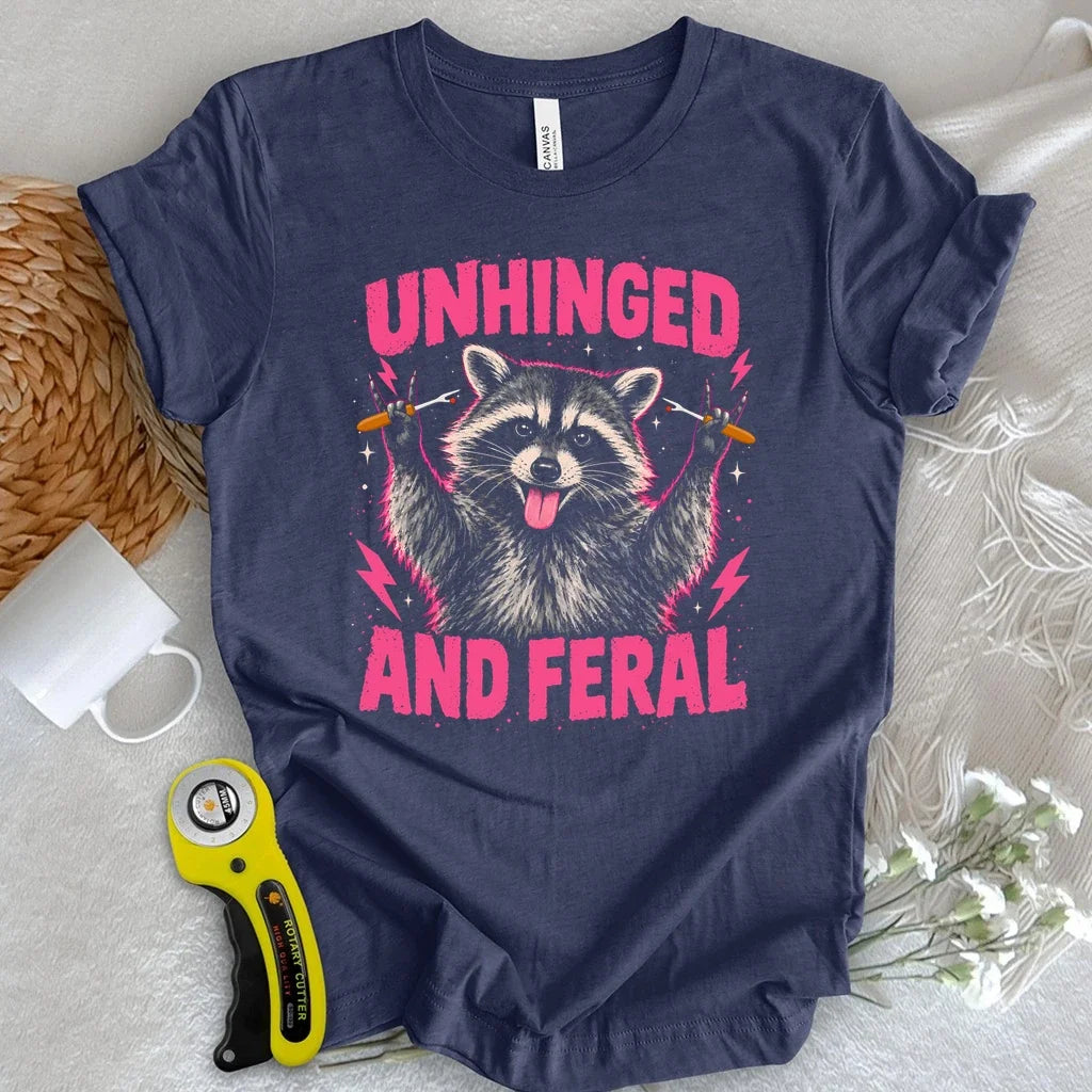 Unhinged And Feral T-shirt