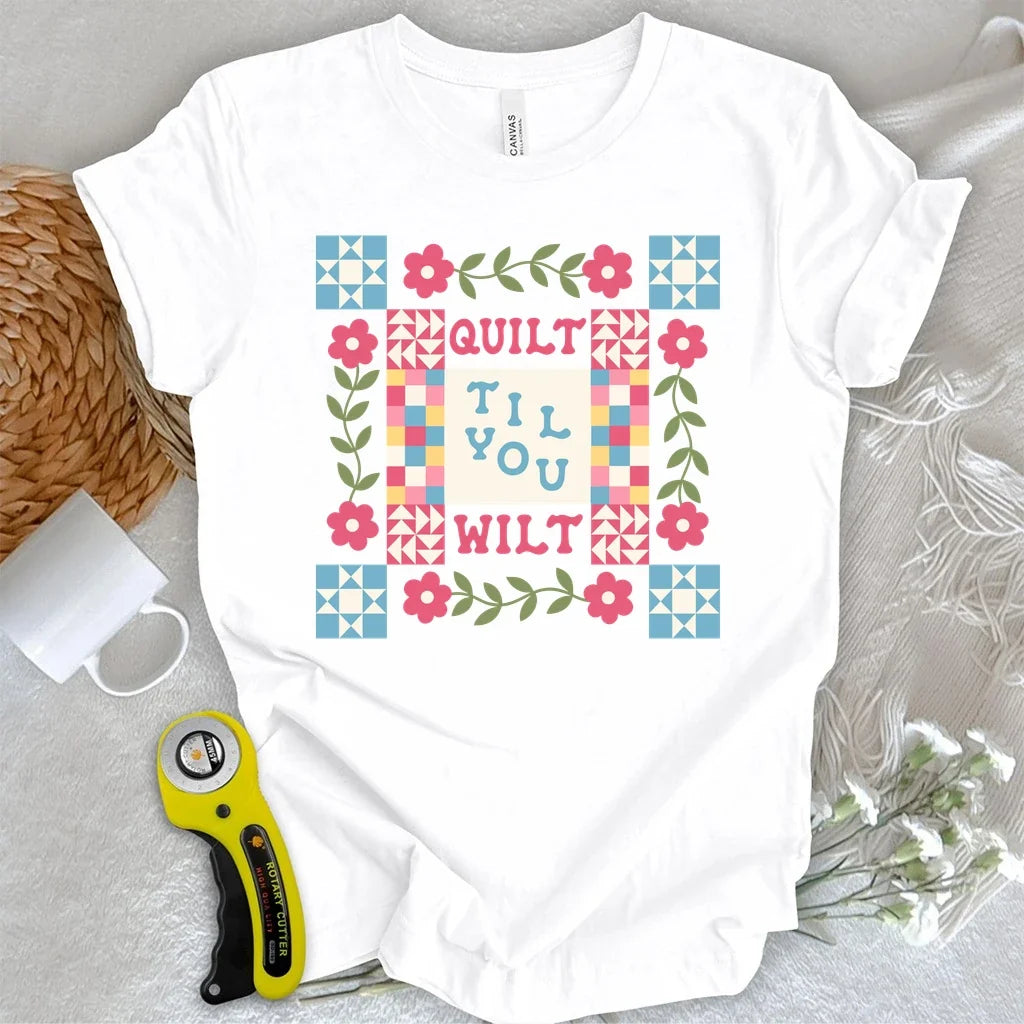 Quilt Til You Wilt T-shirt