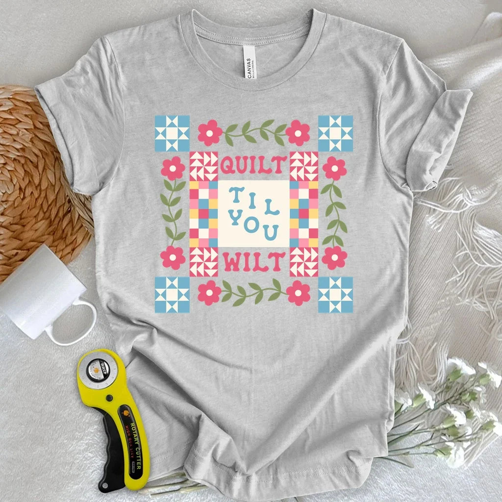 Quilt Til You Wilt T-shirt