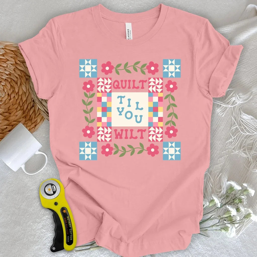 Quilt Til You Wilt T-shirt