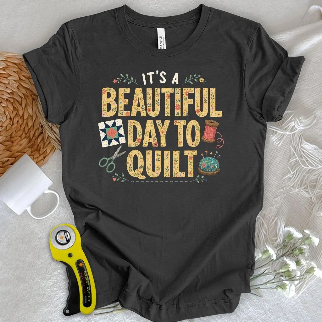Beautiful Day To Quilt T-shirt