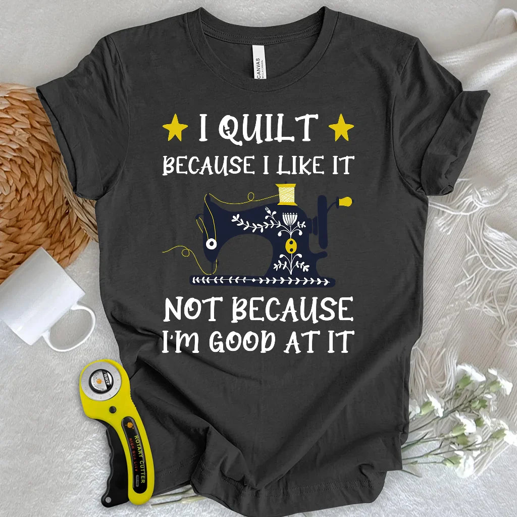 Because I like It T-shirt