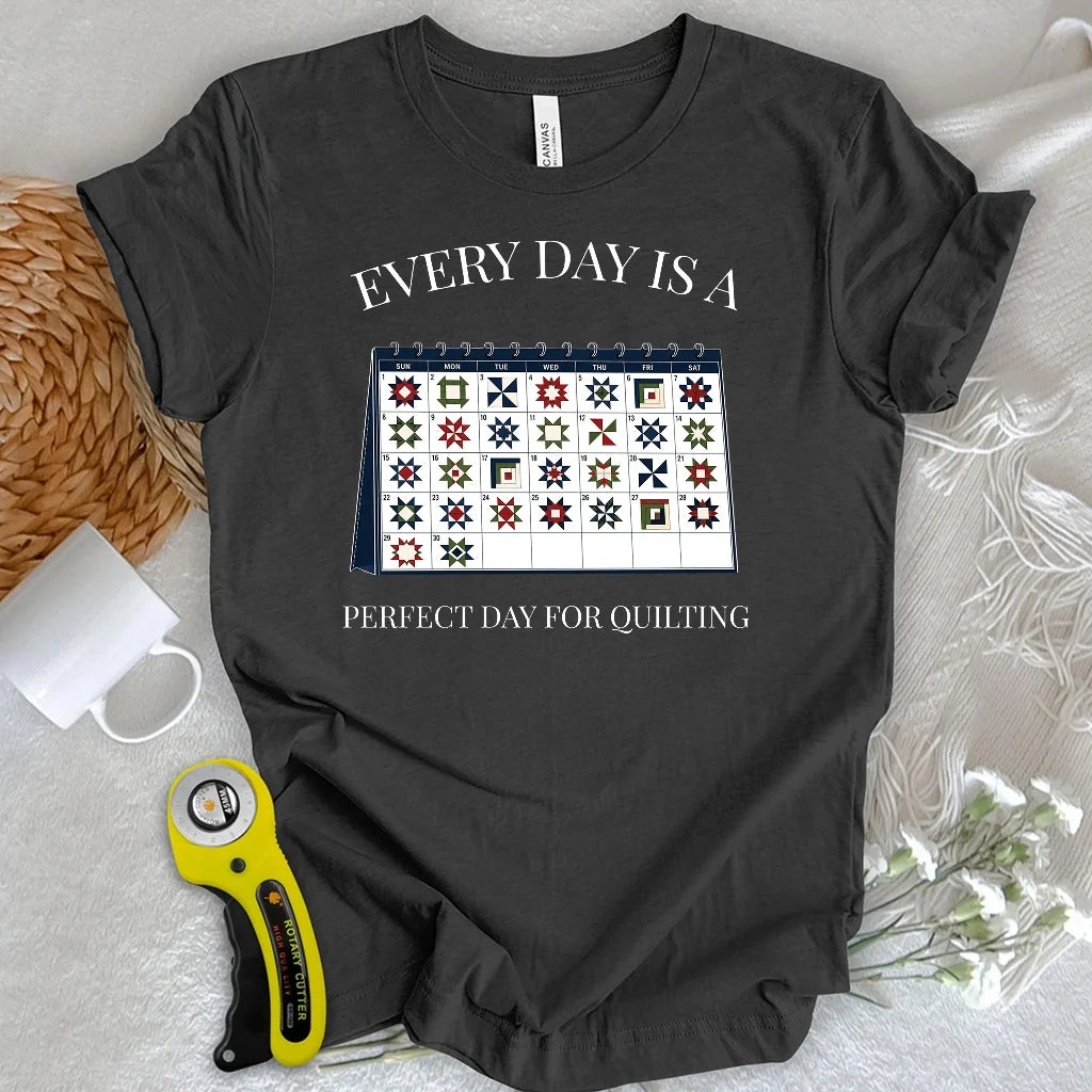 Everyday is A Perfect Day For Quilting T-shirt