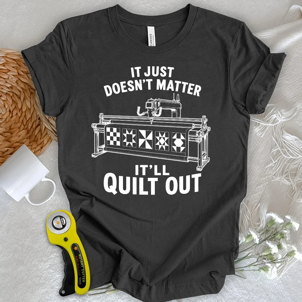 It’ll Quilt Out T-shirt