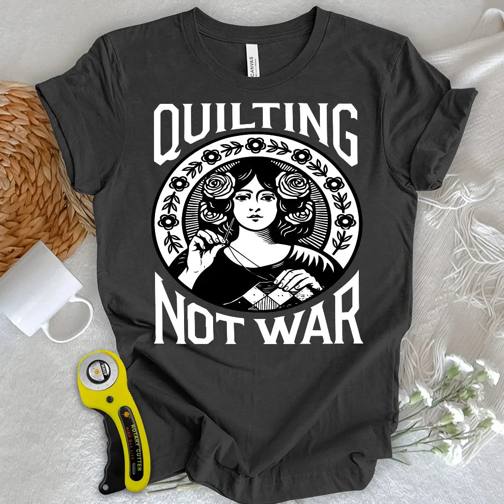 Quilting Not War T-shirt