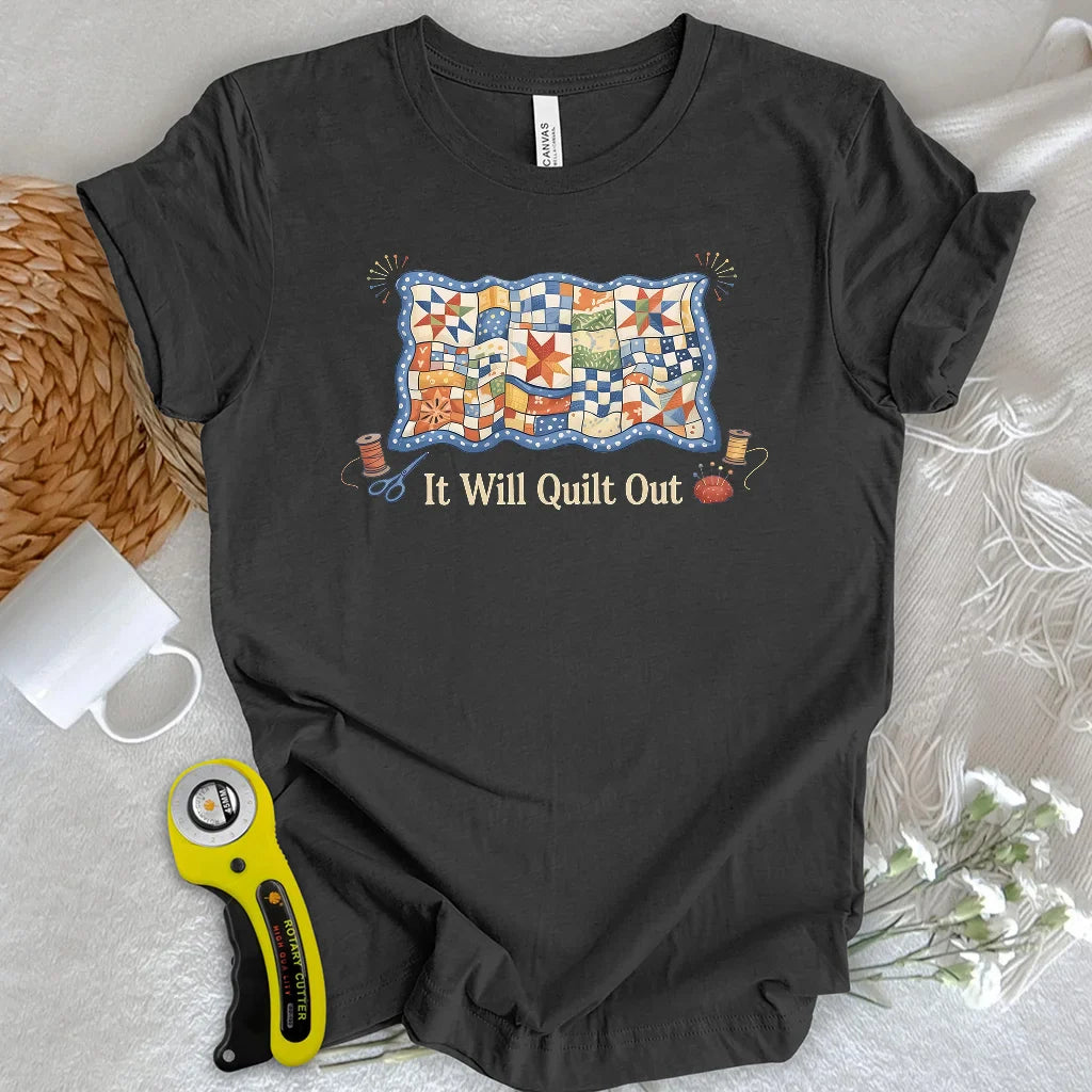 Relax… It Will Quilt Out T-shirt