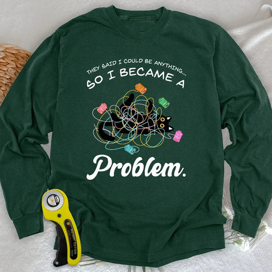 Became A Problem Long Sleeve T-shirt