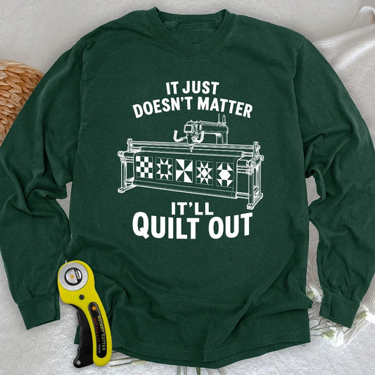 It'll Quilt Out Long Sleeve T-shirt